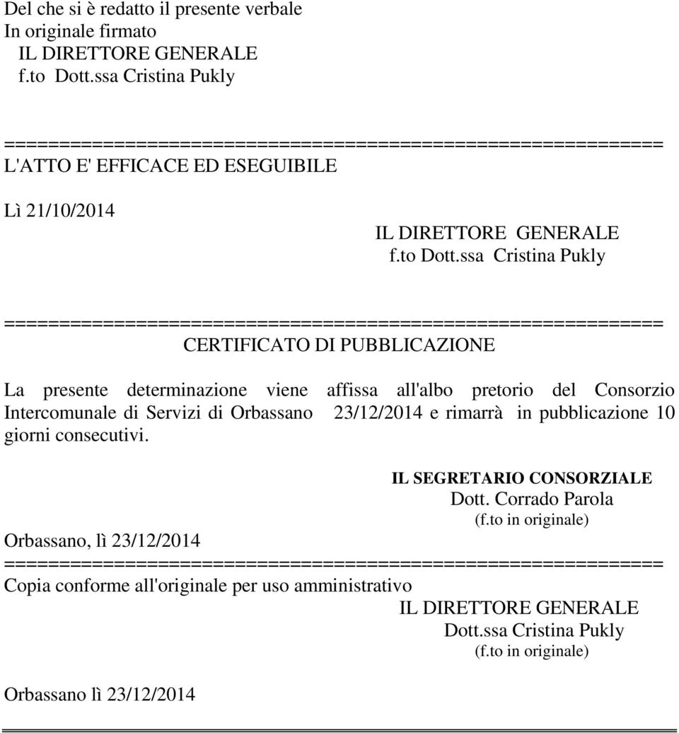 ssa Cristina Pukly CERTIFICATO DI PUBBLICAZIONE La presente determinazione viene affissa all'albo pretorio del Consorzio Intercomunale di