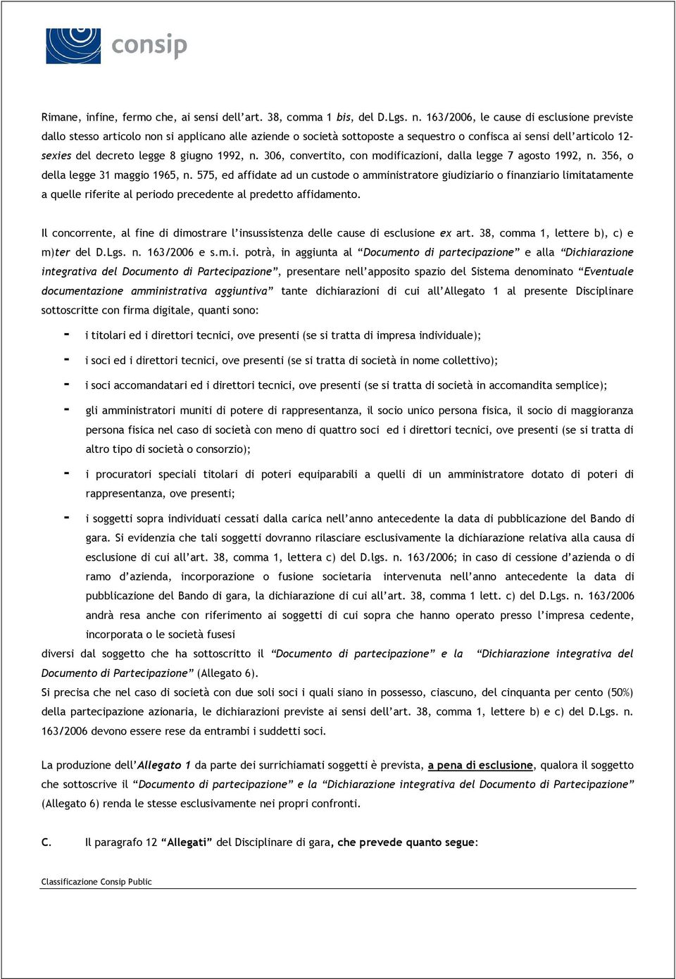 1992, n. 306, convertito, con modificazioni, dalla legge 7 agosto 1992, n. 356, o della legge 31 maggio 1965, n.