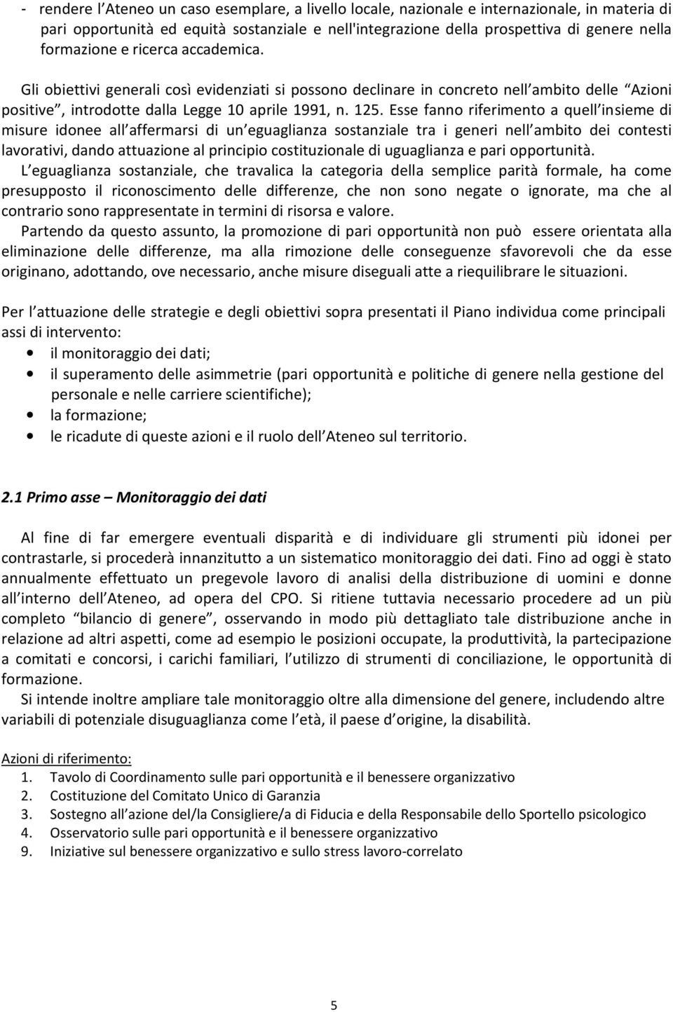 Esse fanno riferimento a quell insieme di misure idonee all affermarsi di un eguaglianza sostanziale tra i generi nell ambito dei contesti lavorativi, dando attuazione al principio costituzionale di