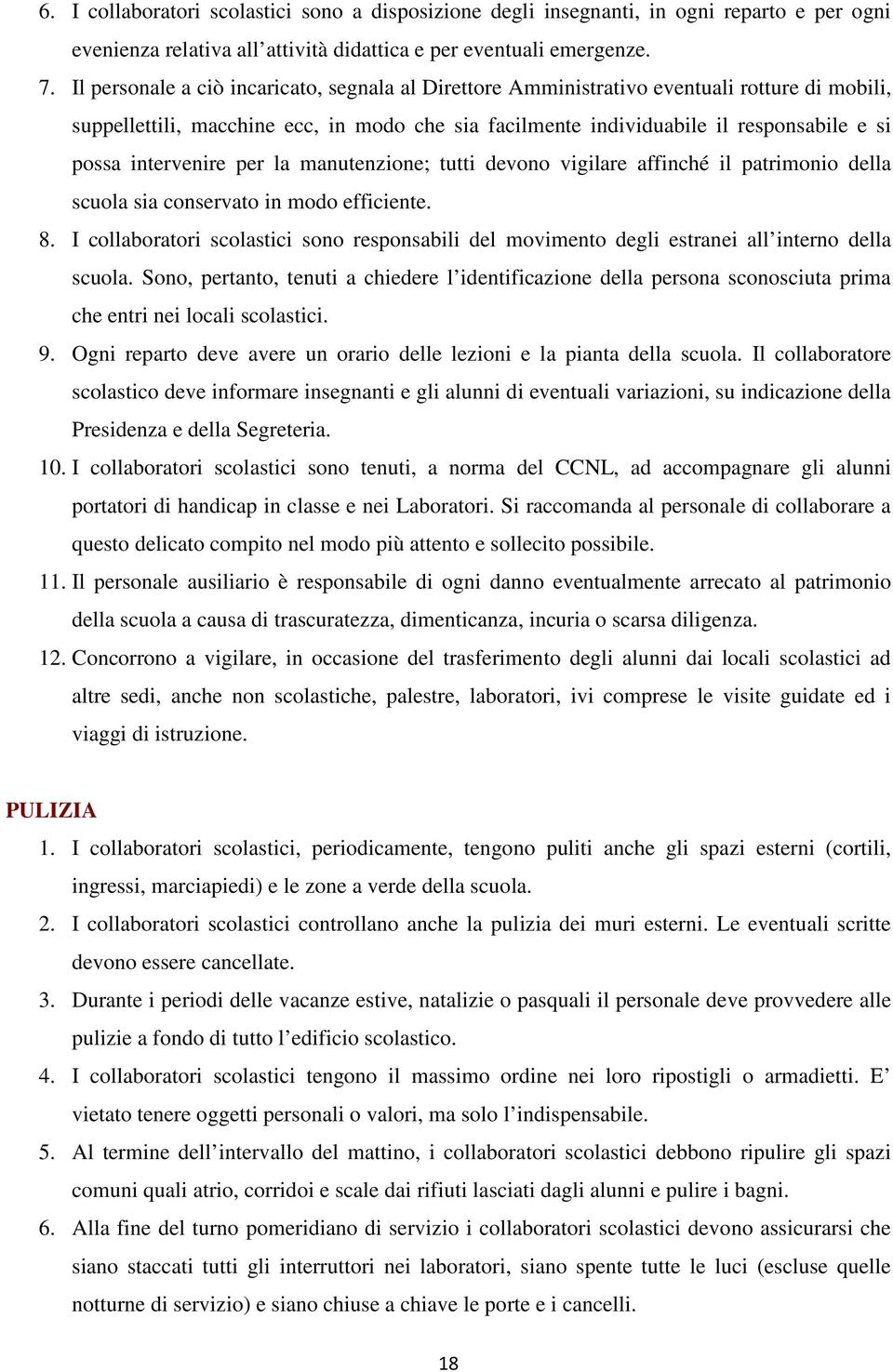 intervenire per la manutenzione; tutti devono vigilare affinché il patrimonio della scuola sia conservato in modo efficiente. 8.