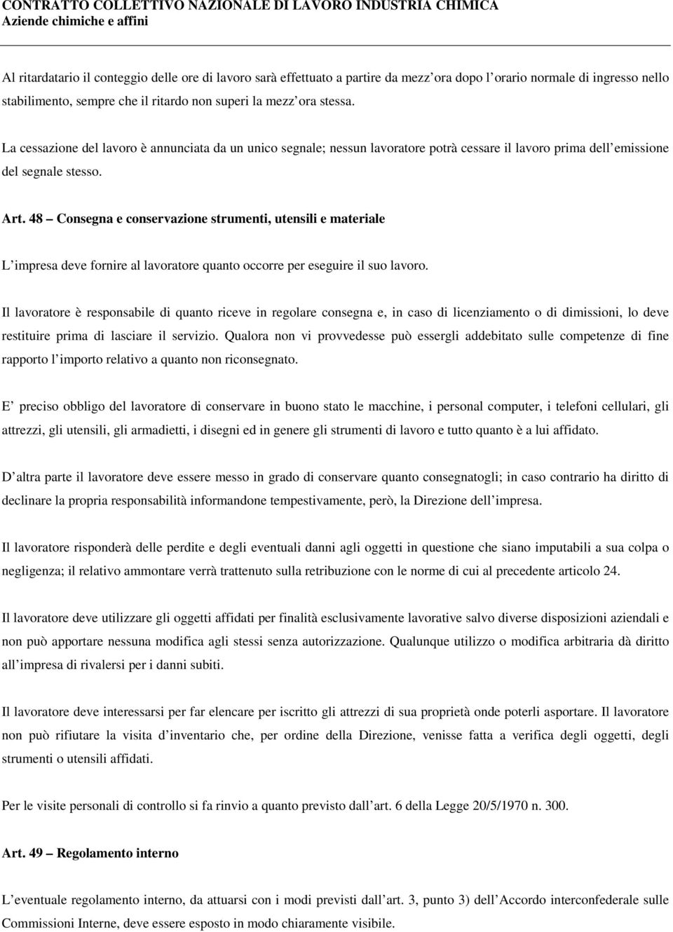 48 Consegna e conservazione strumenti, utensili e materiale L impresa deve fornire al lavoratore quanto occorre per eseguire il suo lavoro.