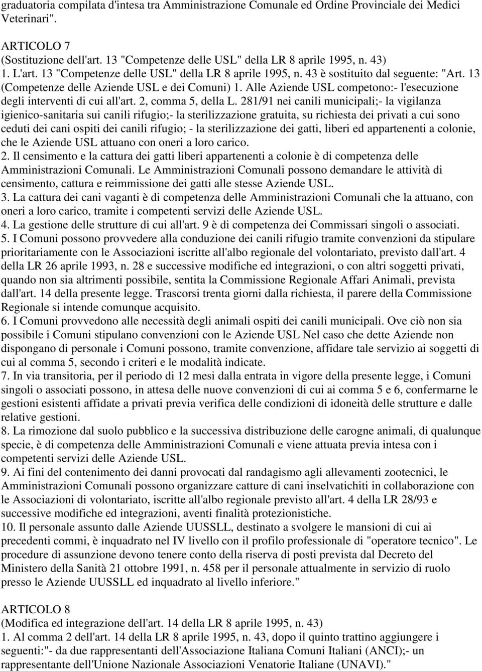 Alle Aziende USL competono:- l'esecuzione degli interventi di cui all'art. 2, comma 5, della L.