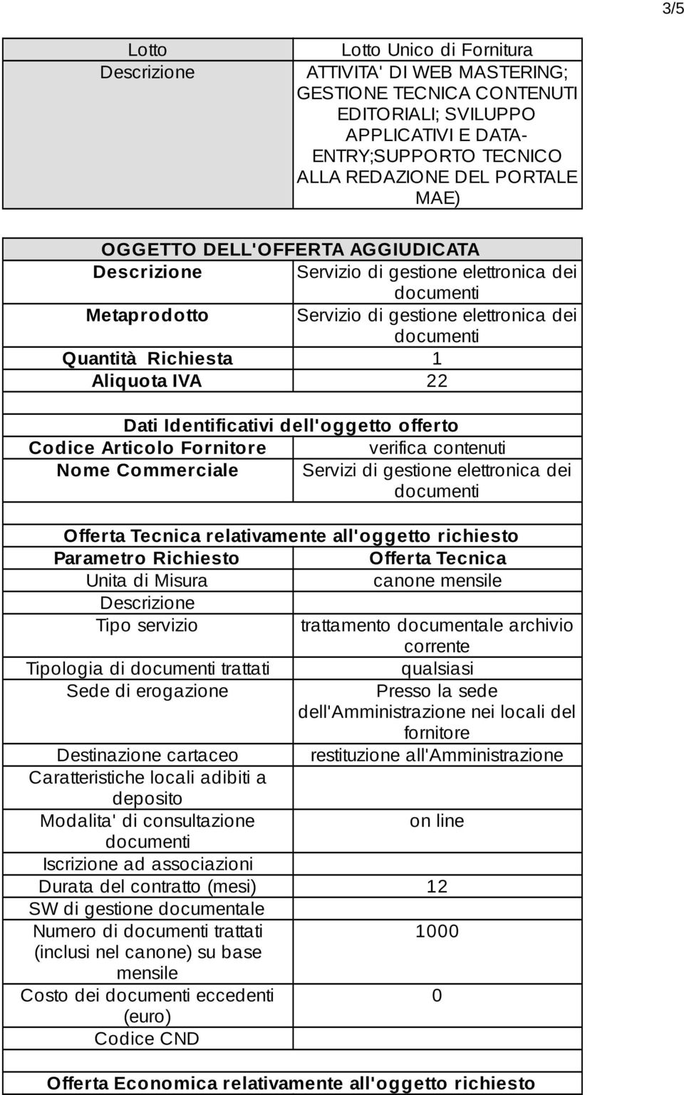 Articolo Fornitore verifica contenuti Nome Commerciale Servizi di gestione elettronica dei Offerta Tecnica relativamente all'oggetto richiesto Parametro Richiesto Offerta Tecnica Unita di Misura