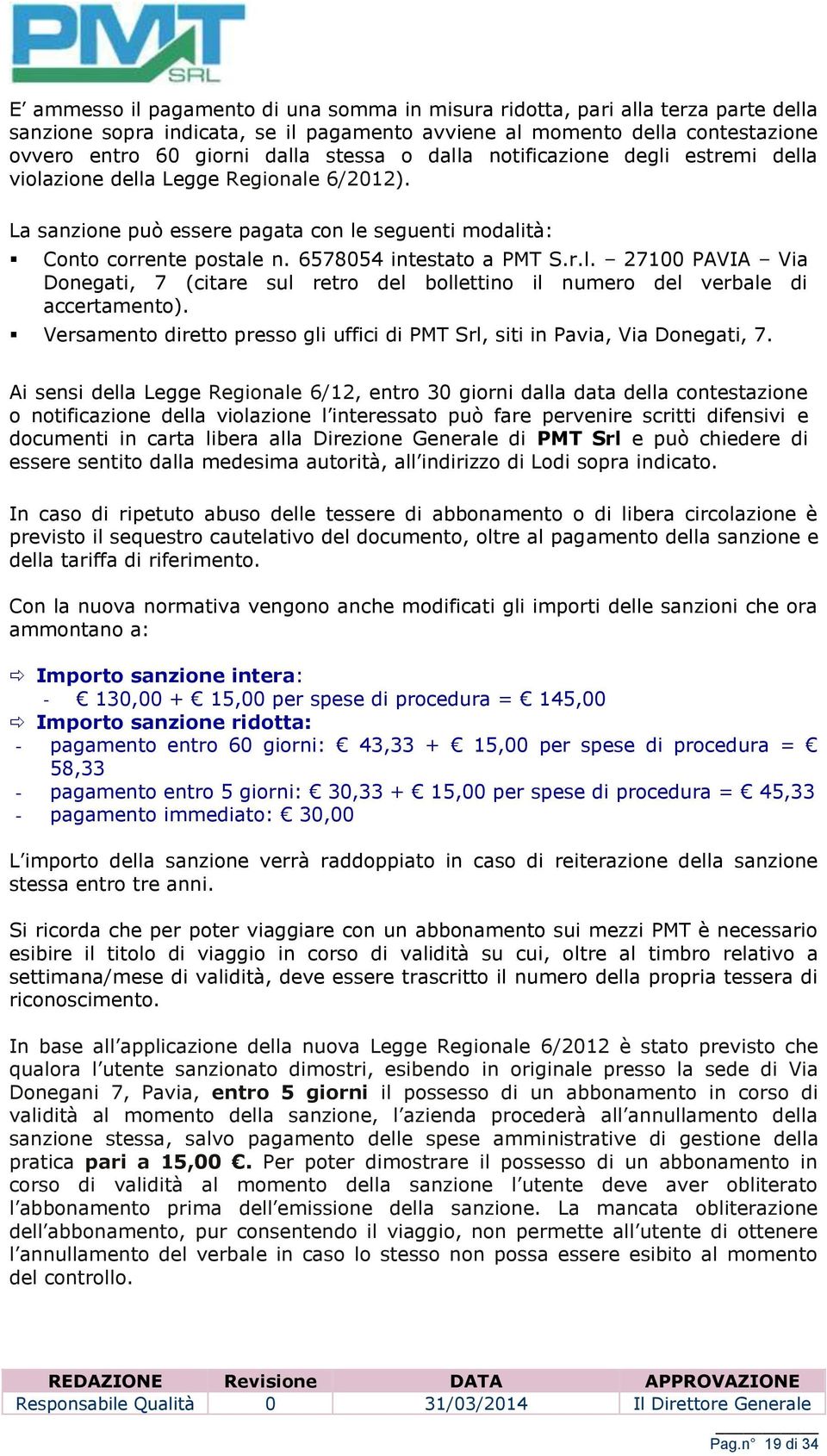 Versamento diretto presso gli uffici di PMT Srl, siti in Pavia, Via Donegati, 7.