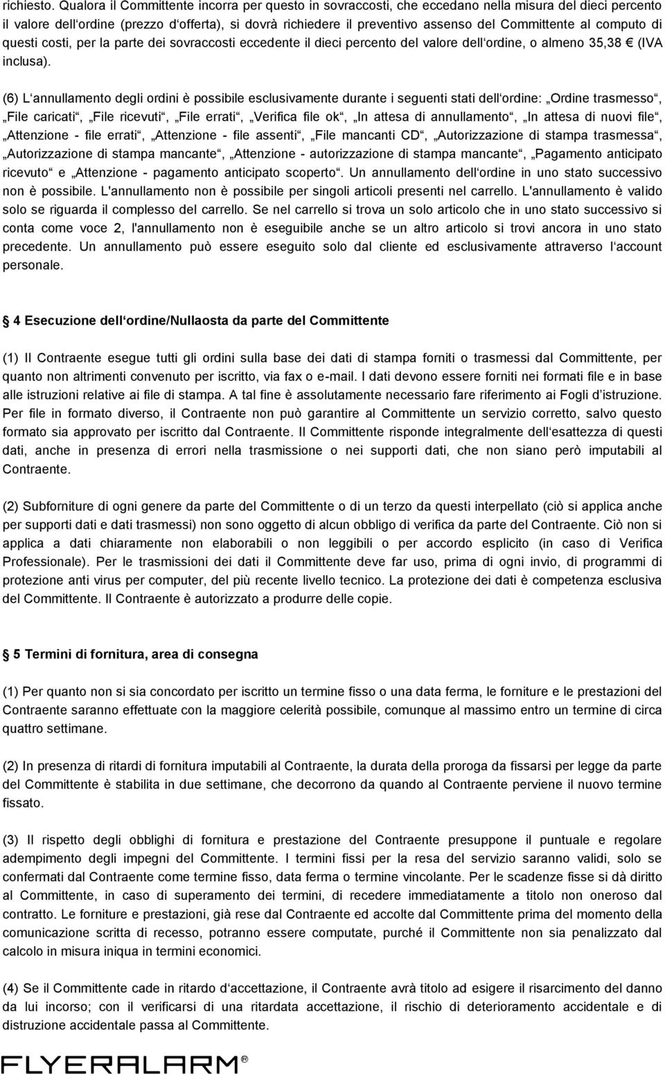 Committente al computo di questi costi, per la parte dei sovraccosti eccedente il dieci percento del valore dell ordine, o almeno 35,38 (IVA inclusa).