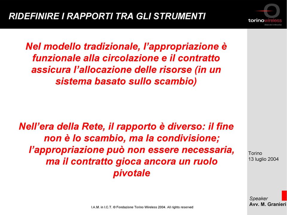 della Rete, il rapporto è diverso: il fine non è lo scambio, ma la condivisione; l appropriazione può non essere