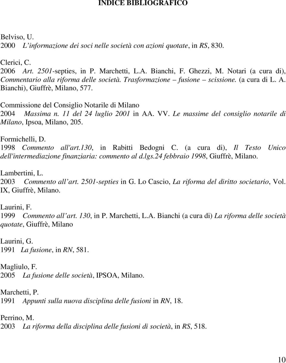 Commissione del Consiglio Notarile di Milano 2004 Massima n. 11 del 24 luglio 2001 in AA. VV. Le massime del consiglio notarile di Milano, Ipsoa, Milano, 205. Formichelli, D. 1998 Commento all'art.