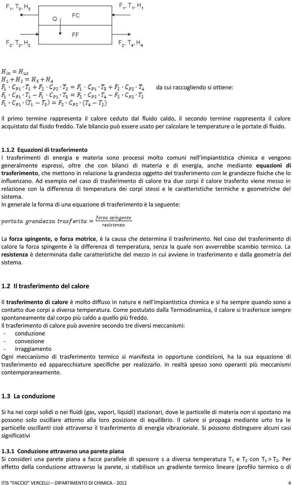 1.2 Equazioni di trasferimento I trasferimenti di energia e materia sono processi molto comuni nell impiantistica chimica e vengono generalmente espressi, oltre che con bilanci di materia e di