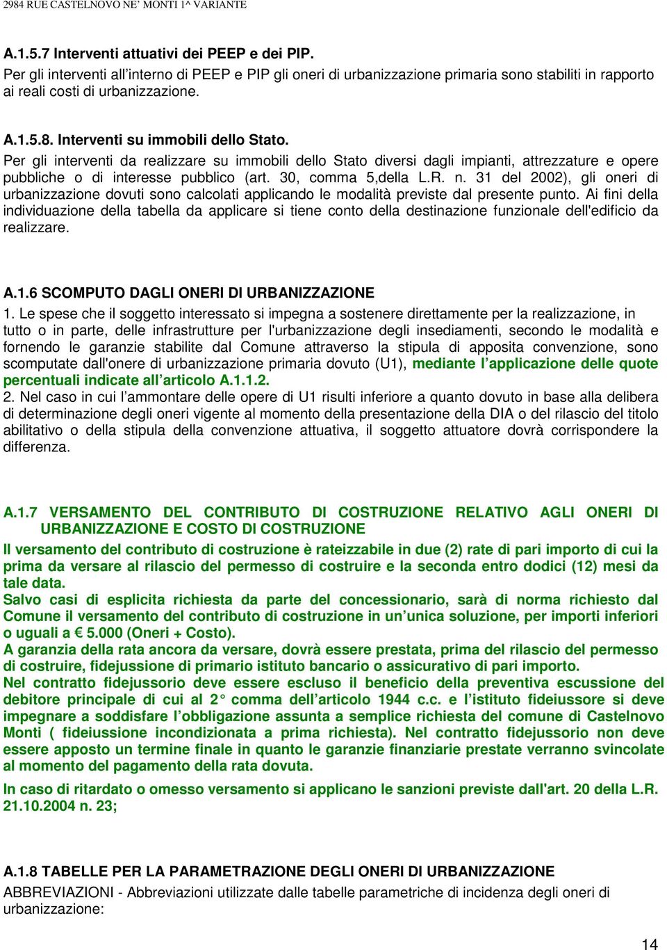 Per gli interventi da realizzare su immobili dello Stato diversi dagli impianti, attrezzature e opere pubbliche o di interesse pubblico (art. 30, comma 5,della L.R. n.