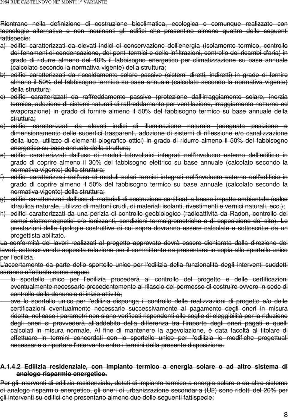 termici e delle infiltrazioni, controllo dei ricambi d'aria) in grado di ridurre almeno del 40% il fabbisogno energetico per climatizzazione su base annuale (calcolato secondo la normativa vigente)