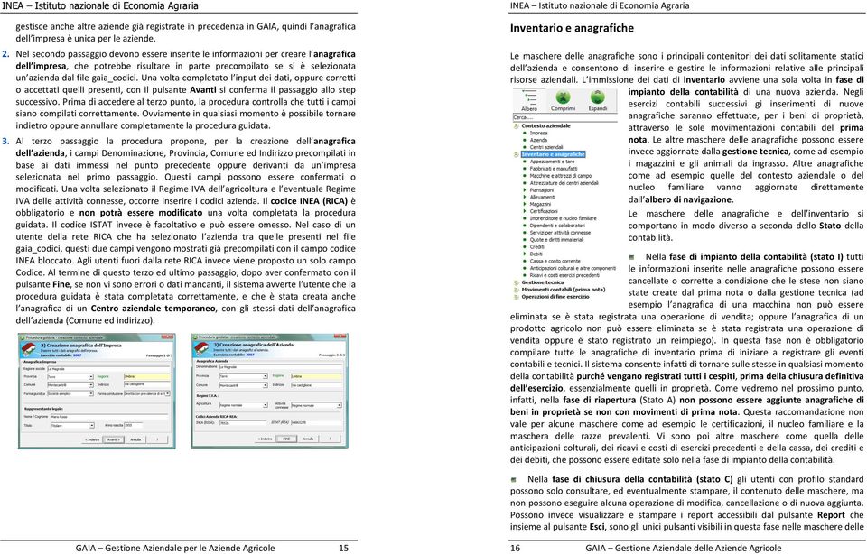 unavoltacompletatol inputdeidati,oppurecorretti o accettatiquellipresenti, con il pulsanteavanti si conferma il passaggio allostep successivo.