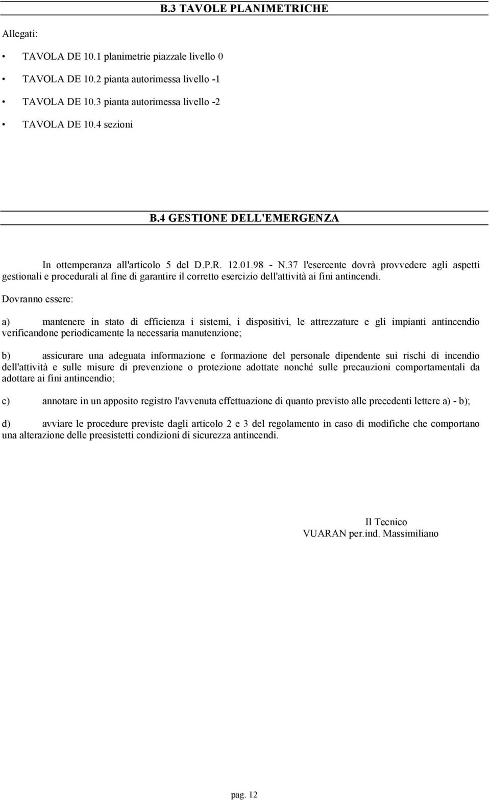 37 l'esercente dovrà provvedere agli aspetti gestionali e procedurali al fine di garantire il corretto esercizio dell'attività ai fini antincendi.