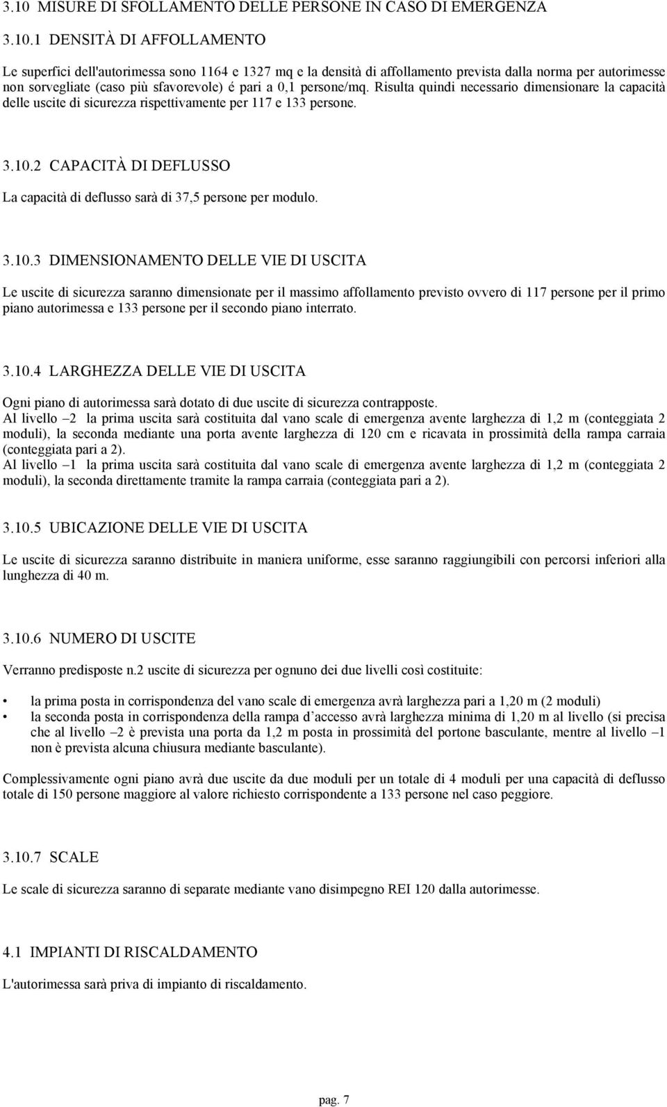 2 CAPACITÀ DI DEFLUSSO La capacità di deflusso sarà di 37,5 persone per modulo. 3.10.