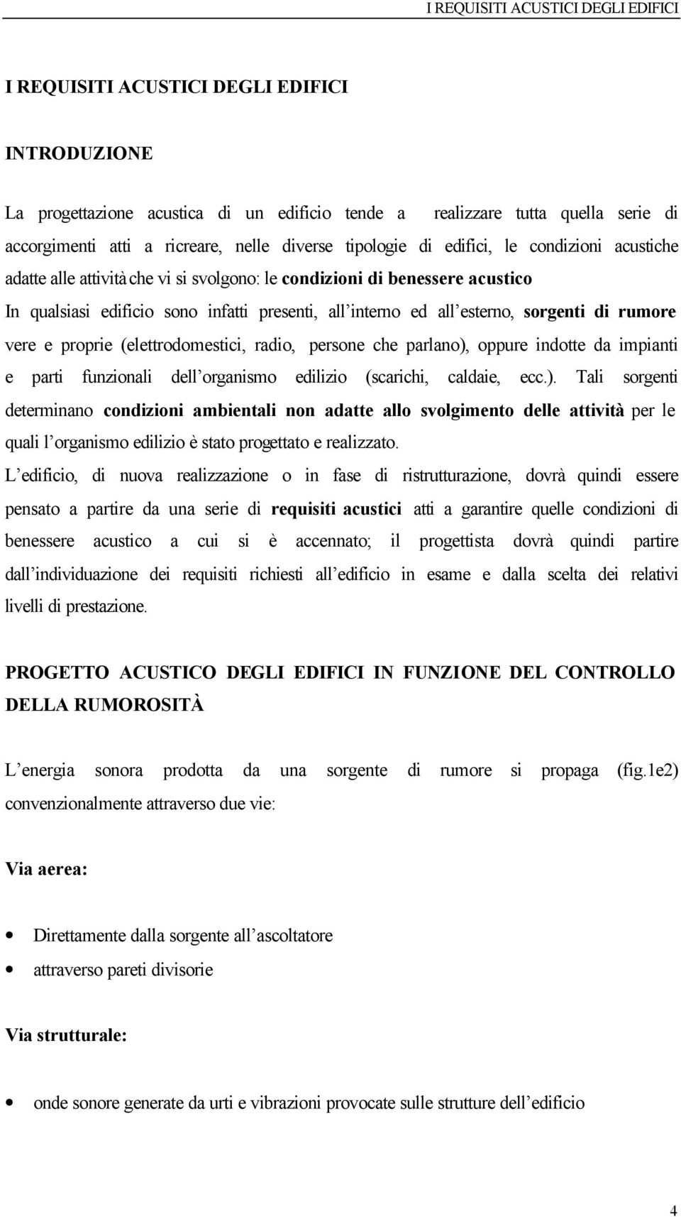 proprie (elettrodomestici, radio, persone che parlano),