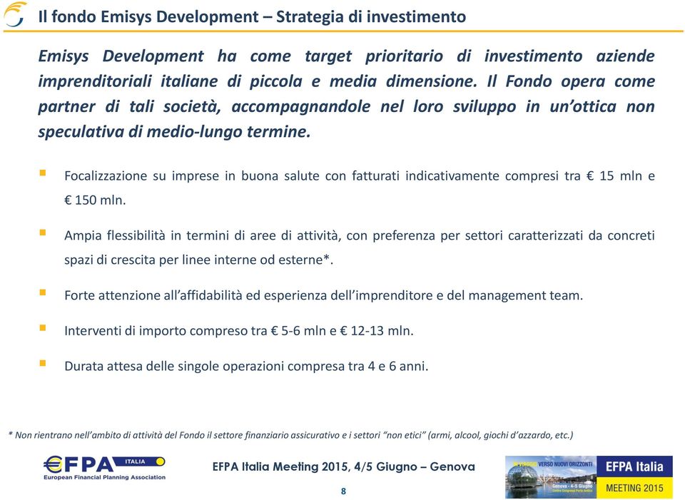 Focalizzazione su imprese in buona salute con fatturati indicativamente compresi tra 15 mln e 150 mln.