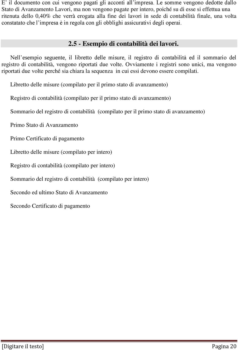 contabilità finale, una volta constatato che l impresa è in regola con gli obblighi assicurativi degli operai. 2.5 - Esempio di contabilità dei lavori.