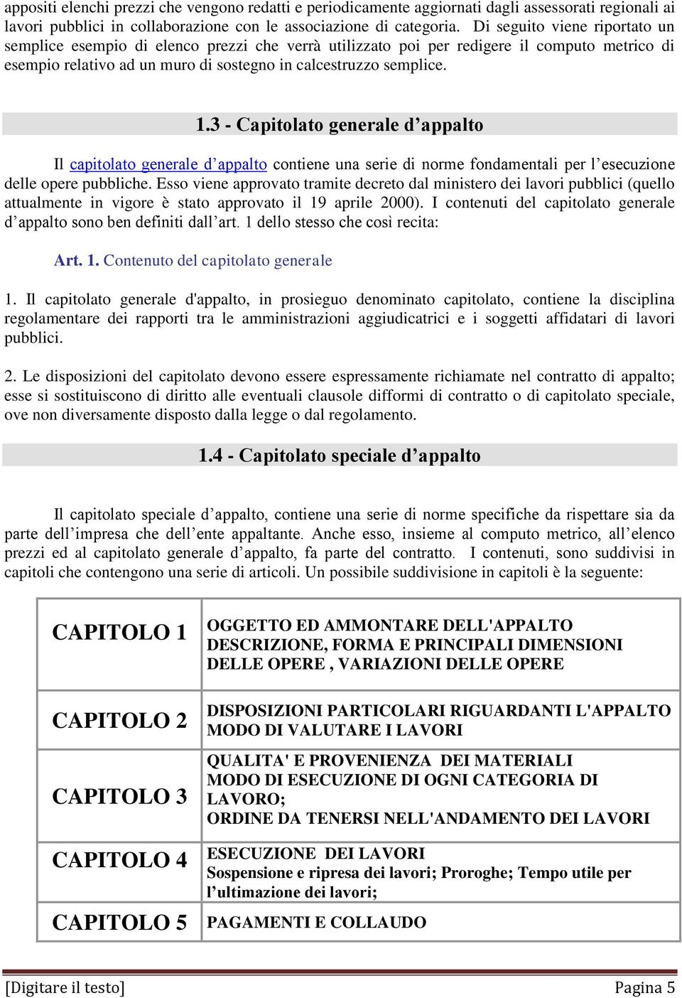 3 - Capitolato generale d appalto Il capitolato generale d appalto contiene una serie di norme fondamentali per l esecuzione delle opere pubbliche.