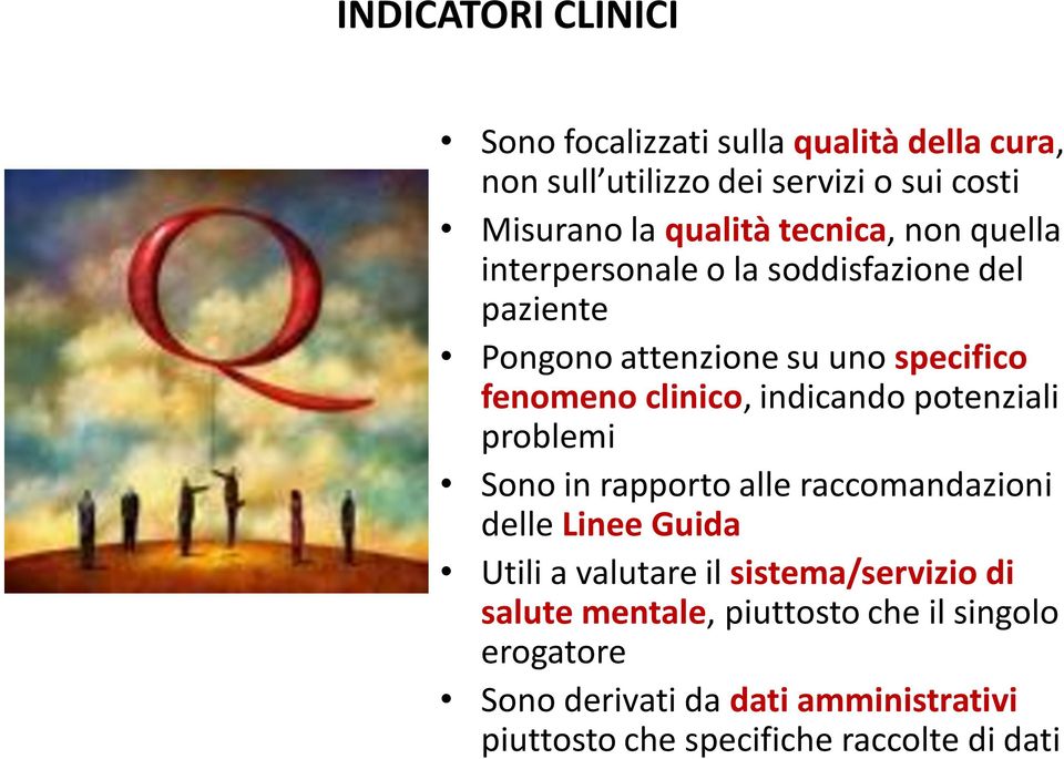 indicando potenziali problemi Sono in rapporto alle raccomandazioni delle Linee Guida Utili a valutare il sistema/servizio