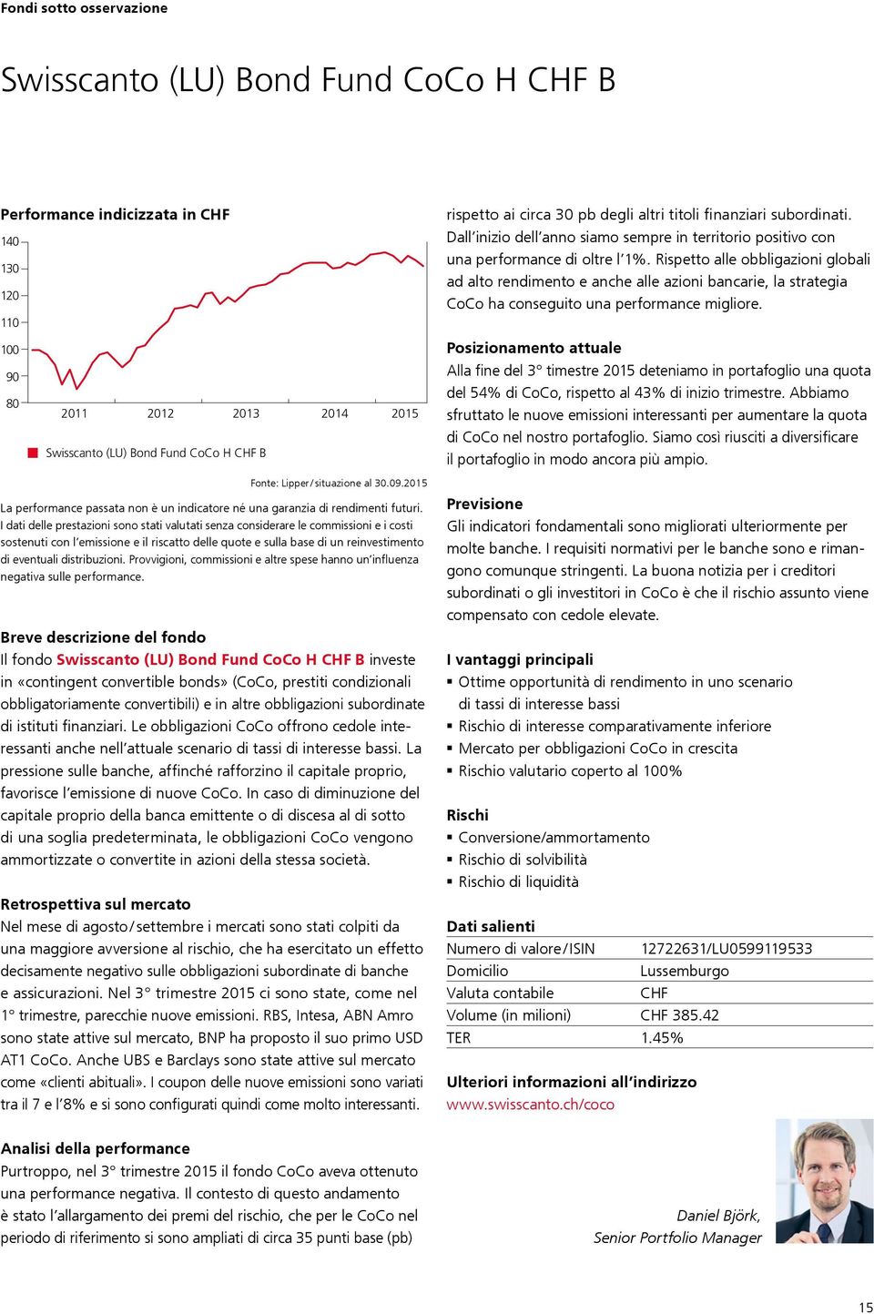 Rispetto alle obbligazioni globali ad alto rendimento e anche alle azioni bancarie, la strategia CoCo ha conseguito una performance migliore.