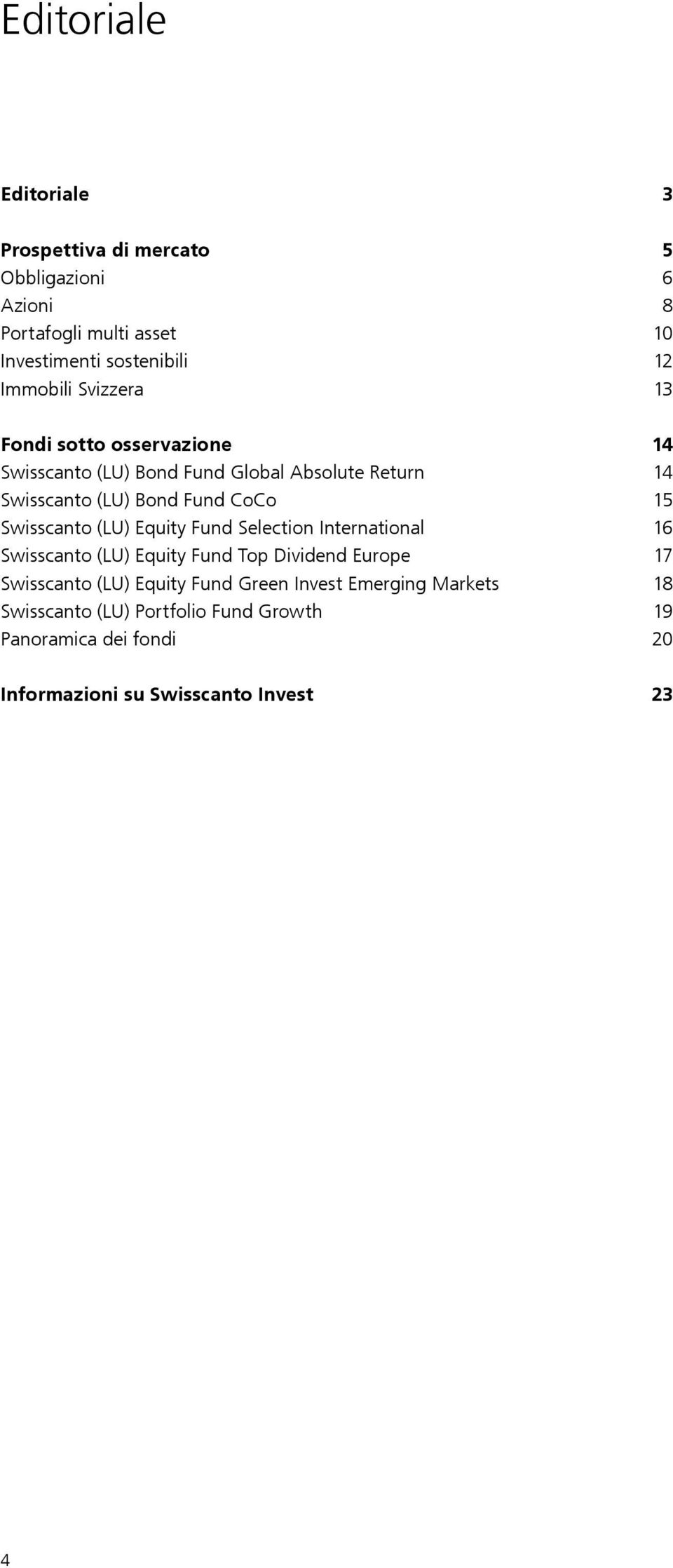 15 Swisscanto (LU) Equity Fund Selection International 16 Swisscanto (LU) Equity Fund Top Dividend Europe 17 Swisscanto (LU) Equity