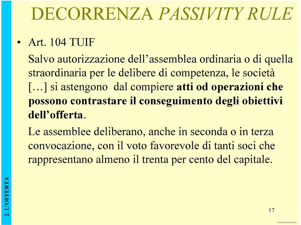 competenza, le società [ ] si astengono dal compiere atti od operazioni che possono contrastare il