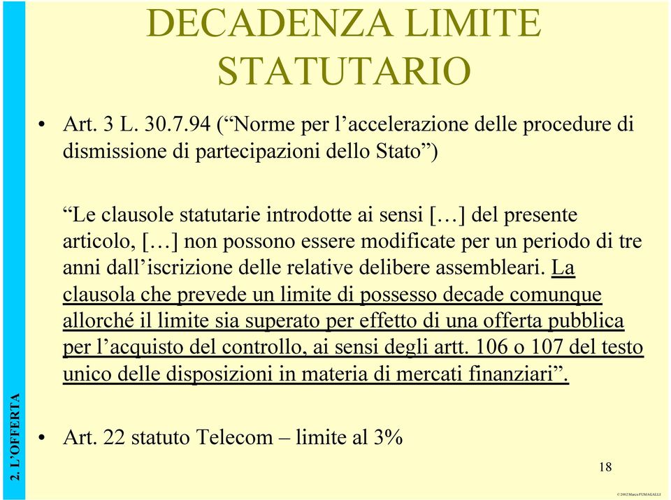 articolo, [ ] non possono essere modificate per un periodo di tre anni dall iscrizione delle relative delibere assembleari.