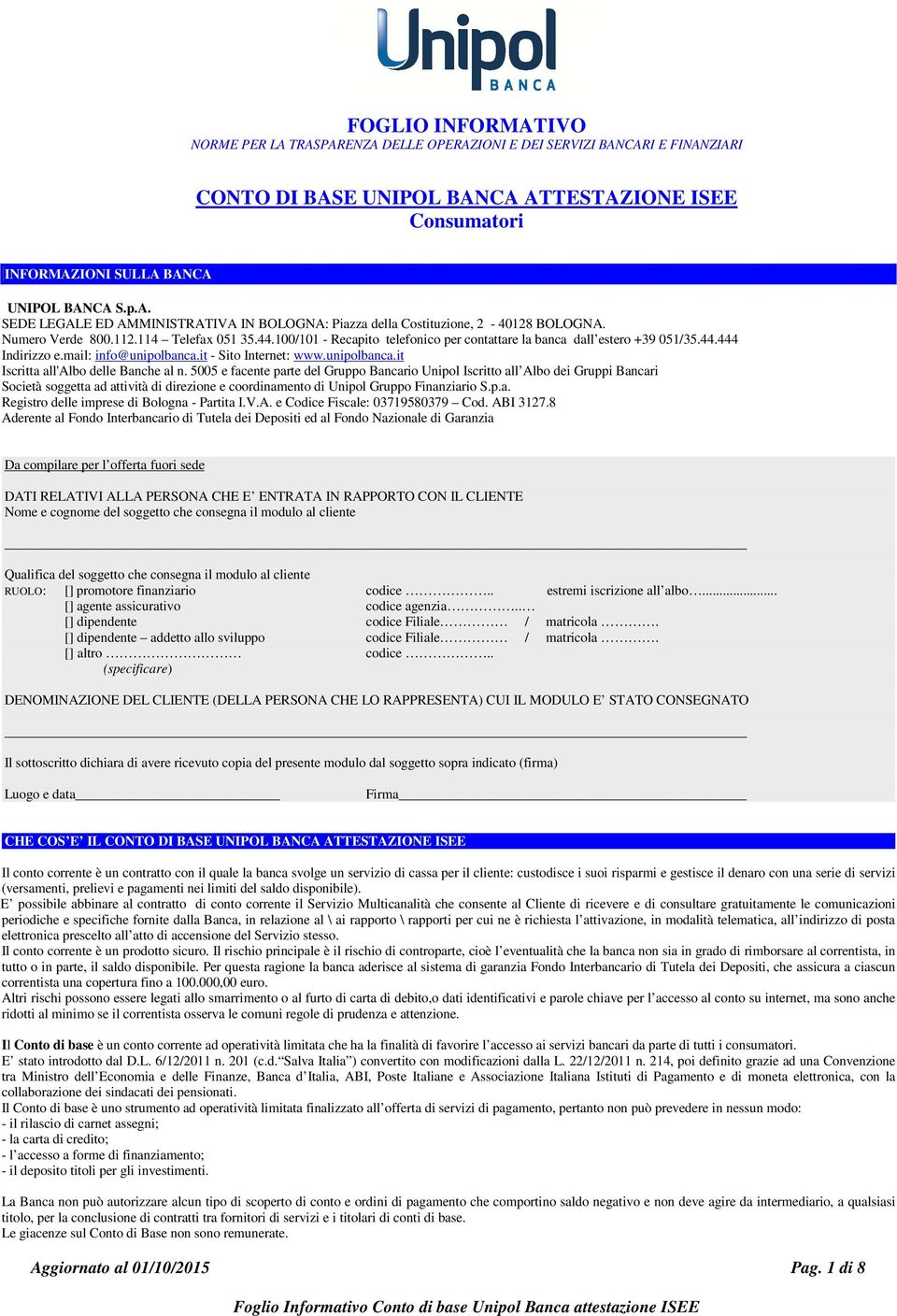 it - Sito Internet: www.unipolbanca.it Iscritta all'albo delle Banche al n.