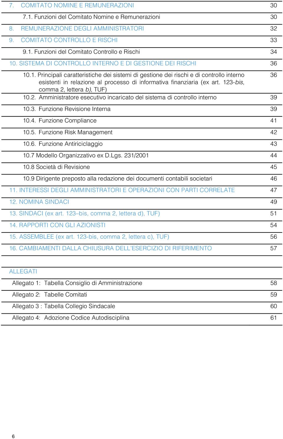 .1. Principali caratteristiche dei sistemi di gestione dei rischi e di controllo interno 36 esistenti in relazione al processo di informativa finanziaria (ex art.