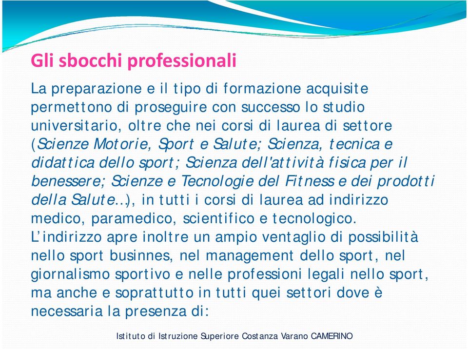 corsi di laurea ad indirizzo medico, paramedico, scientifico e tecnologico.