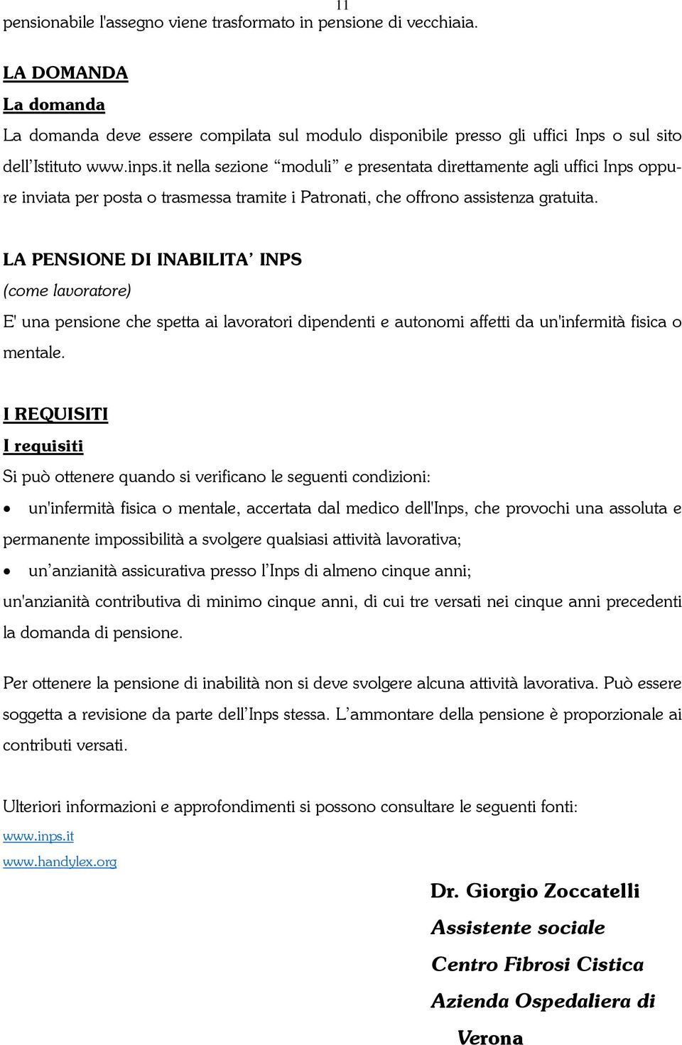 LA PENSIONE DI INABILITA INPS (come lavoratore) E' una pensione che spetta ai lavoratori dipendenti e autonomi affetti da un'infermità fisica o mentale.