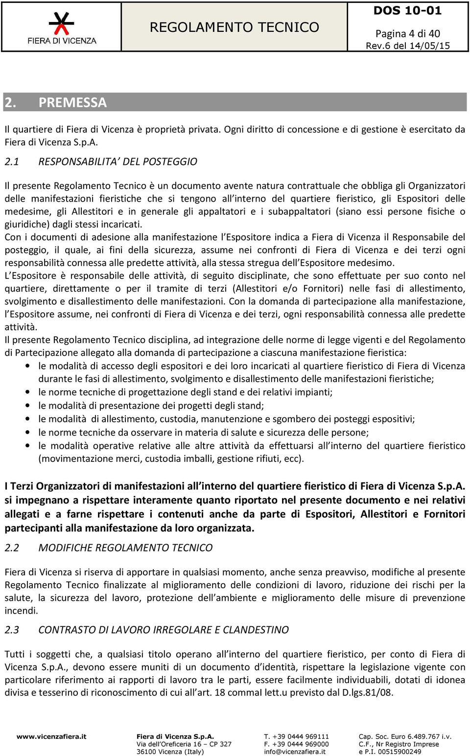 1 RESPONSABILITA DEL POSTEGGIO Il presente Regolamento Tecnico è un documento avente natura contrattuale che obbliga gli Organizzatori delle manifestazioni fieristiche che si tengono all interno del