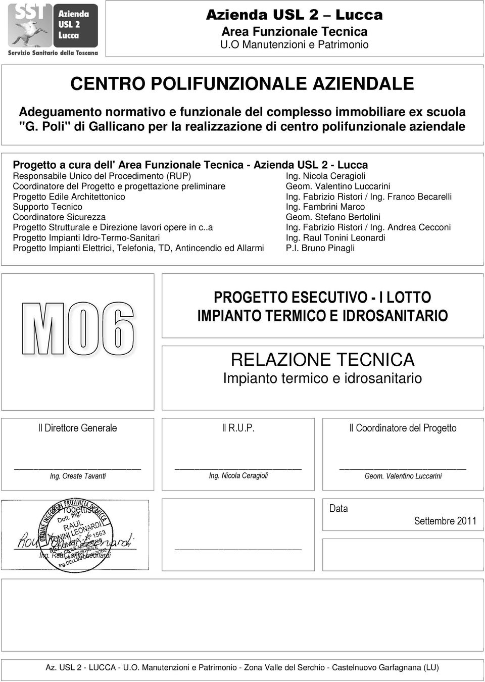 Nicola Ceragioli Coordinatore del Progetto e progettazione preliminare Geom. Valentino Luccarini Progetto Edile Architettonico Ing. Fabrizio Ristori / Ing. Franco Becarelli Supporto Tecnico Ing.