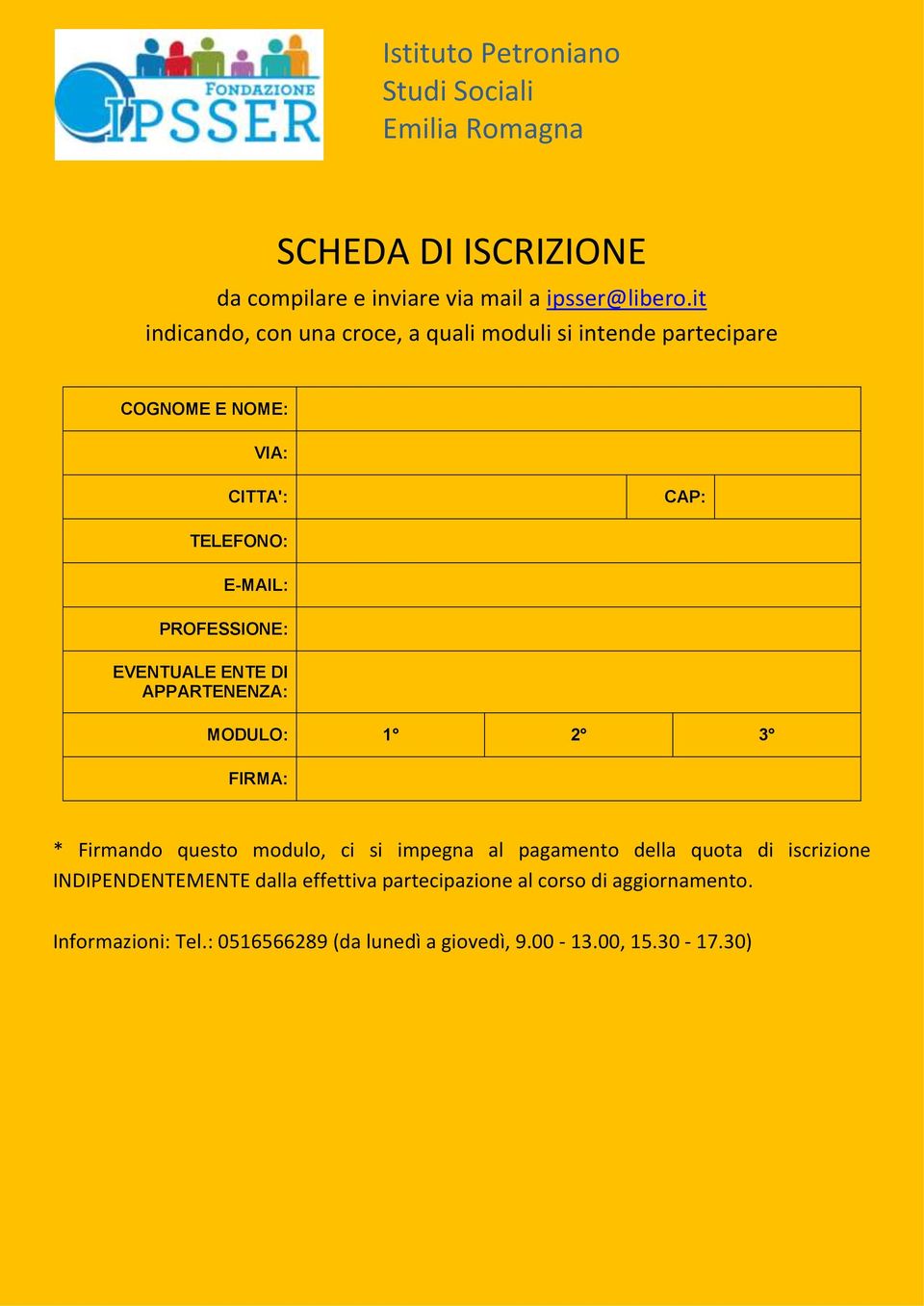 PROFESSIONE: EVENTUALE ENTE DI APPARTENENZA: MODULO: 1 2 3 FIRMA: * Firmando questo modulo, ci si impegna al pagamento