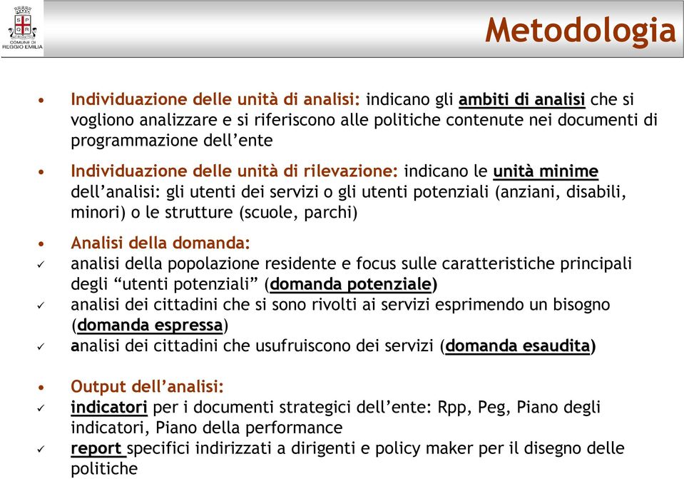 della domanda: analisi della popolazione residente e focus sulle caratteristiche principali degli utenti potenziali (domanda potenziale) analisi dei cittadini che si sono rivolti ai servizi