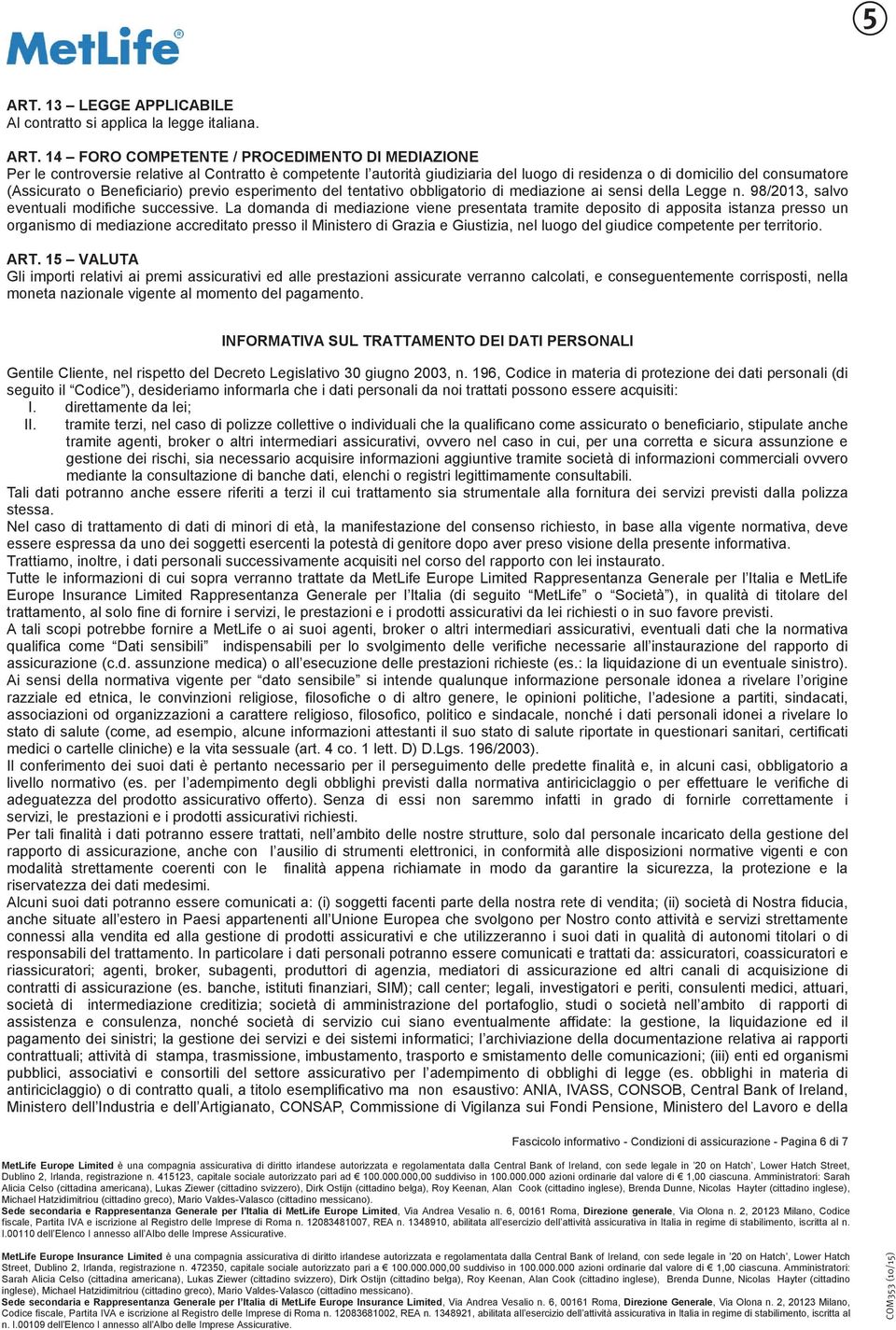 Beneficiario) previo esperimento del tentativo obbligatorio di mediazione ai sensi della Legge n. 98/2013, salvo eventuali modifiche successive.