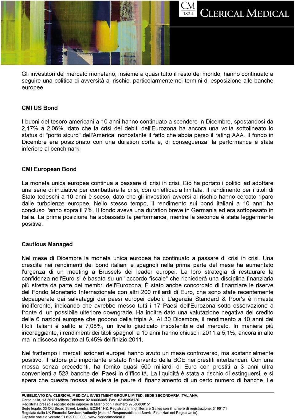 CMI US Bond I buoni del tesoro americani a 10 anni hanno continuato a scendere in Dicembre, spostandosi da 2,17% a 2,06%, dato che la crisi dei debiti dell'eurozona ha ancora una volta sottolineato