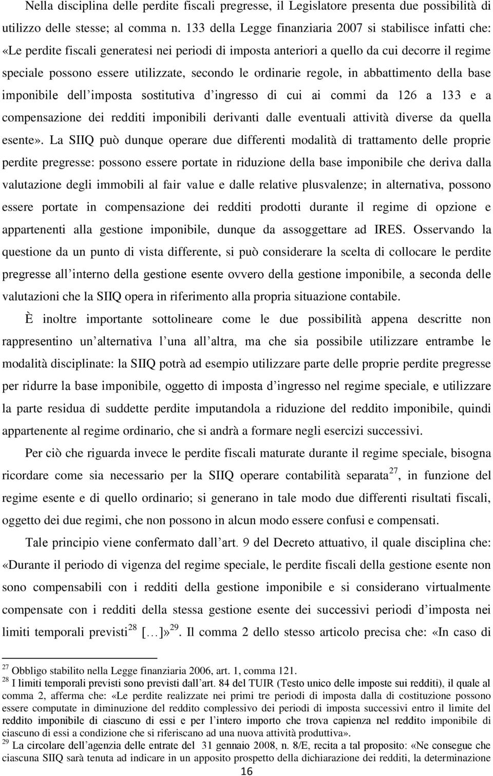 secondo le ordinarie regole, in abbattimento della base imponibile dell imposta sostitutiva d ingresso di cui ai commi da 126 a 133 e a compensazione dei redditi imponibili derivanti dalle eventuali