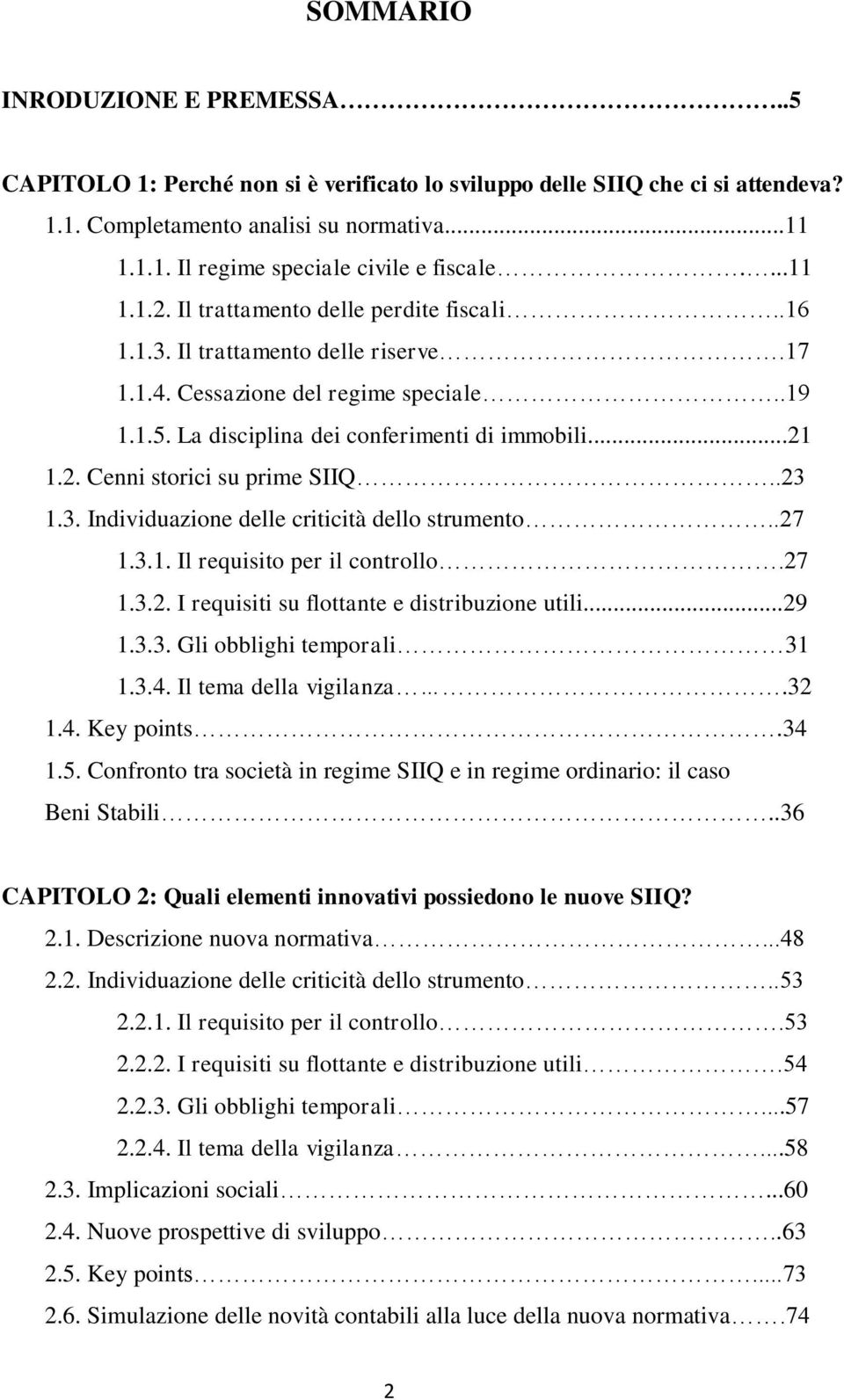 .23 1.3. Individuazione delle criticità dello strumento..27 1.3.1. Il requisito per il controllo.27 1.3.2. I requisiti su flottante e distribuzione utili...29 1.3.3. Gli obblighi temporali 31 1.3.4.