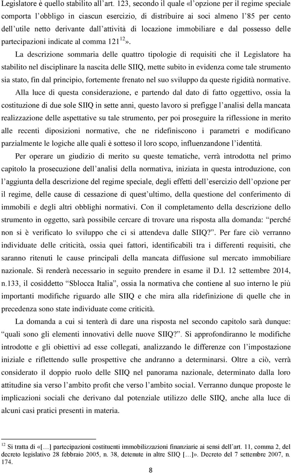 immobiliare e dal possesso delle partecipazioni indicate al comma 121 12».