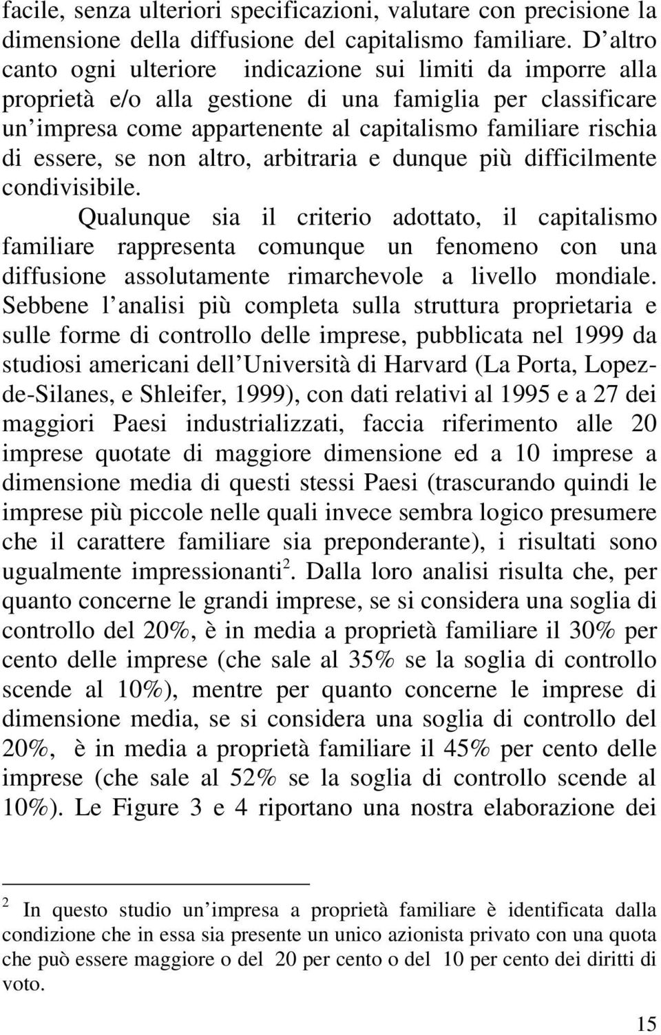 essere, se non altro, arbitraria e dunque più difficilmente condivisibile.