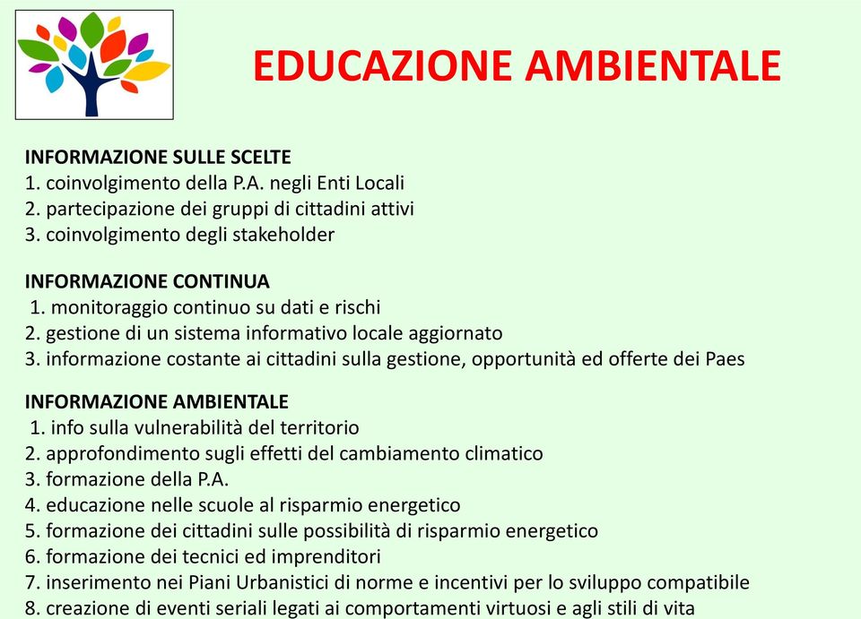 informazione costante ai cittadini sulla gestione, opportunità ed offerte dei Paes INFORMAZIONE AMBIENTALE 1. info sulla vulnerabilità del territorio 2.