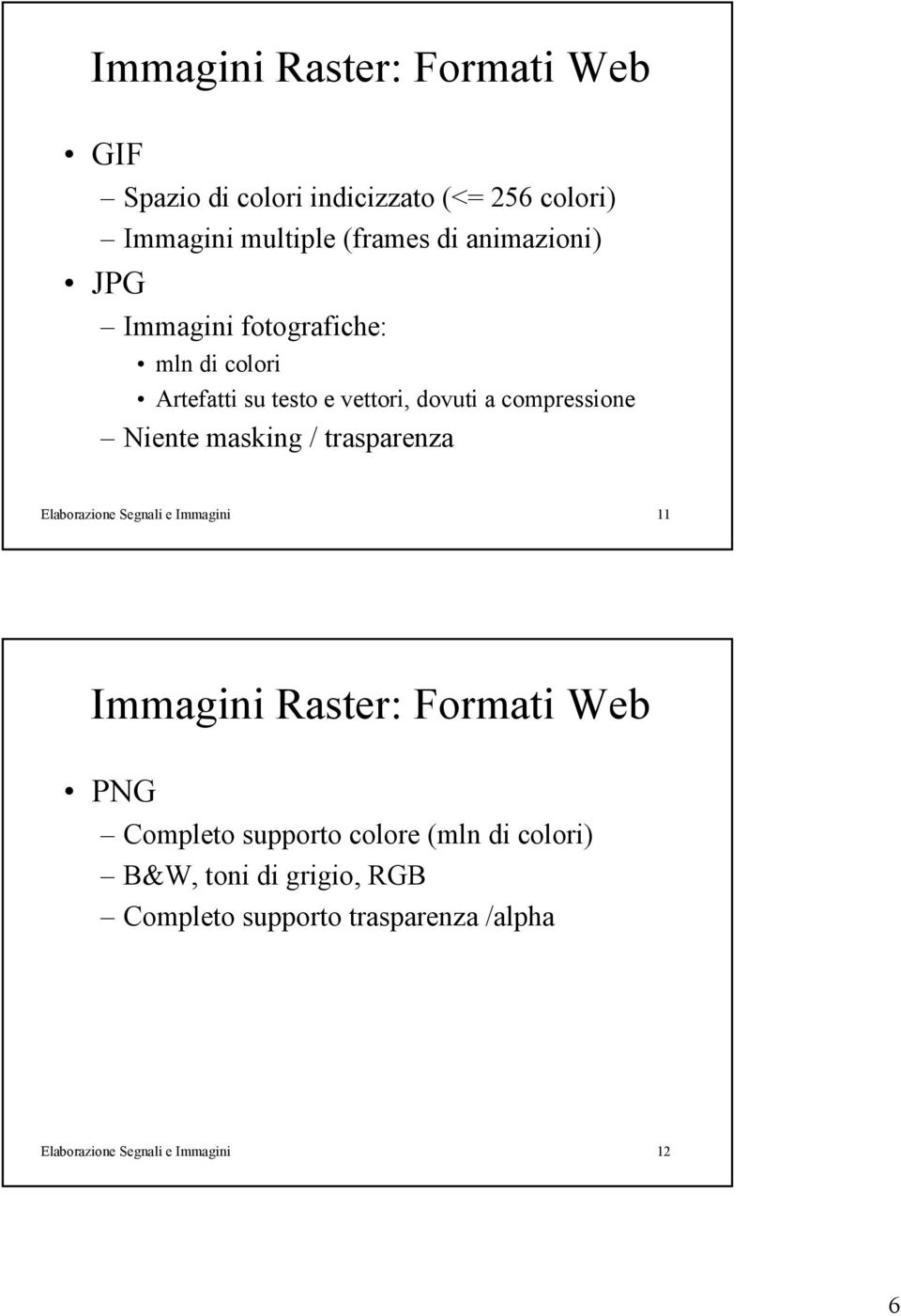 masking / trasparenza Elaborazione Segnali e Immagini 11 Immagini Raster: Formati Web PNG Completo supporto