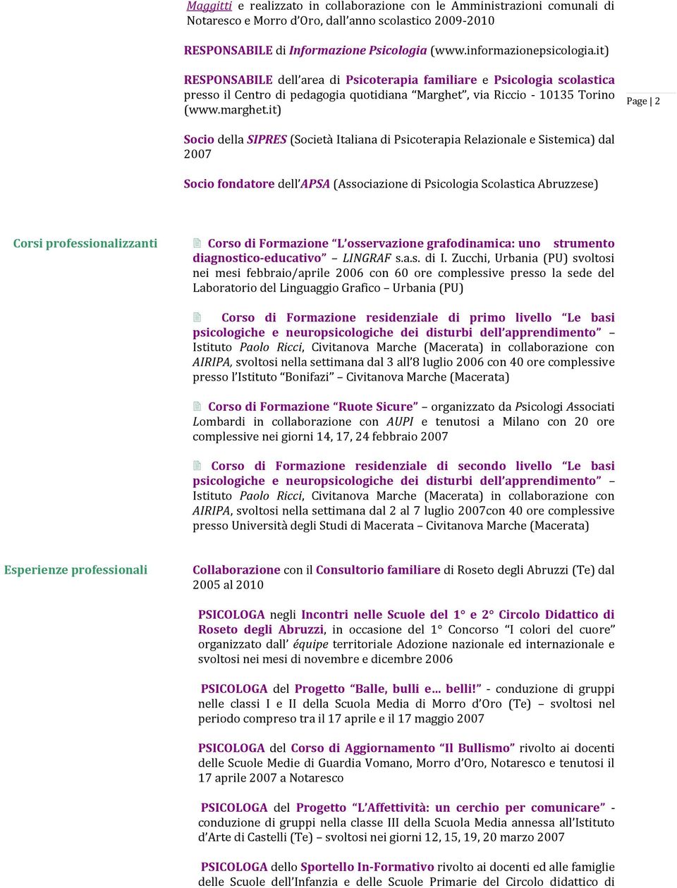 it) Page 2 Socio della SIPRES (Società Italiana di Psicoterapia Relazionale e Sistemica) dal 2007 Socio fondatore dell APSA (Associazione di Psicologia Scolastica Abruzzese) Corsi professionalizzanti