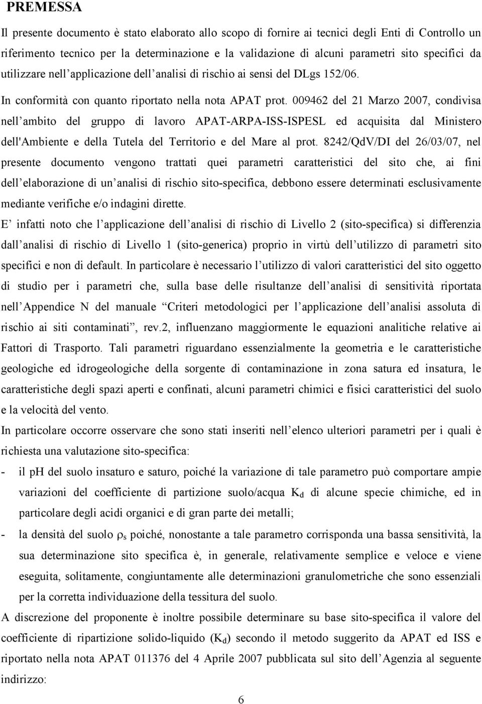 009462 del 21 Marzo 2007, condivisa nell ambito del gruppo di lavoro APAT-ARPA-ISS-ISPESL ed acquisita dal Ministero dell'ambiente e della Tutela del Territorio e del Mare al prot.