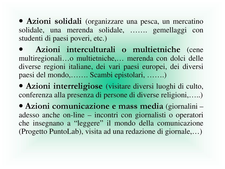 paesi del mondo,. Scambi epistolari,.) Azioni interreligiose (visitare diversi luoghi di culto, conferenza alla presenza di persone di diverse religioni,.