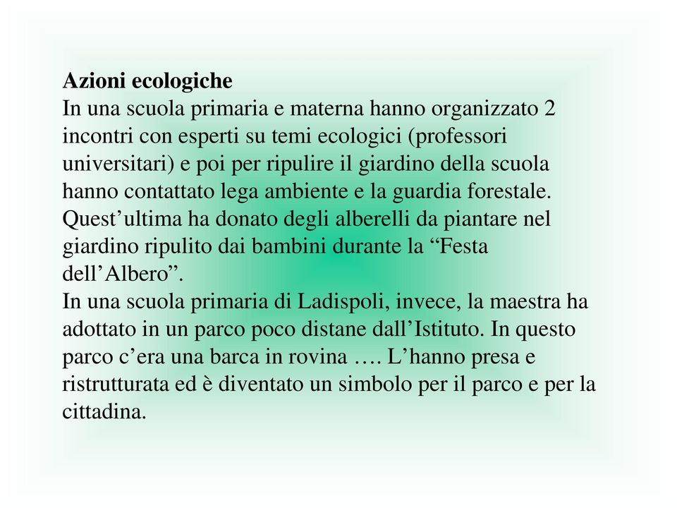 Quest ultima ha donato degli alberelli da piantare nel giardino ripulito dai bambini durante la Festa dell Albero.