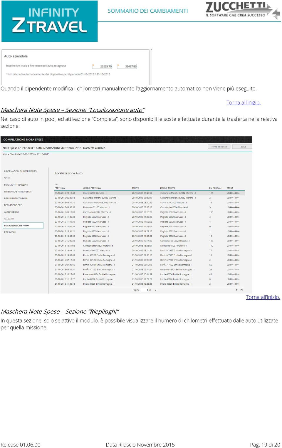 effettuate durante la trasferta nella relativa sezione: Maschera Note Spese Sezione Riepiloghi In questa sezione, solo se attivo il
