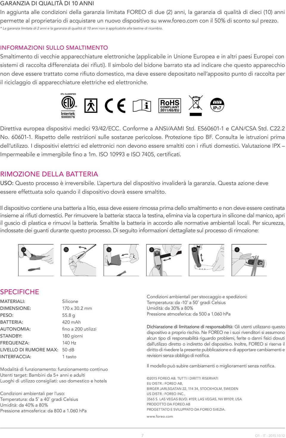 INFORMAZIONI SULLO SMALTIMENTO Smaltimento di vecchie apparecchiature elettroniche (applicabile in Unione Europea e in altri paesi Europei con sistemi di raccolta differenziata dei rifiuti).