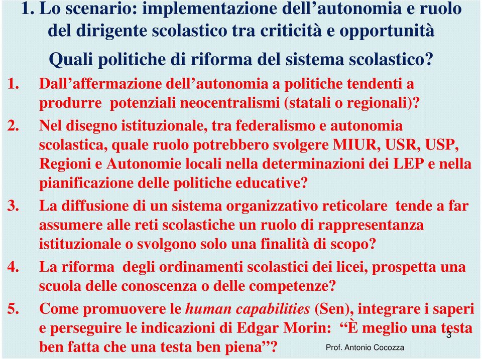 Nel disegno istituzionale, tra federalismo e autonomia scolastica, quale ruolo potrebbero svolgere MIUR, USR, USP, Regioni e Autonomie locali nella determinazioni dei LEP e nella pianificazione delle