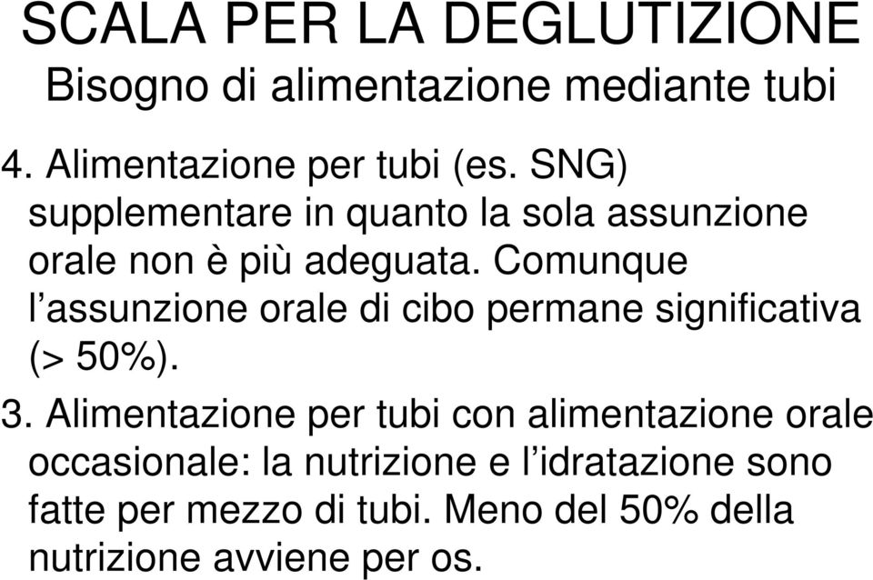 Comunque l assunzione orale di cibo permane significativa (> 50%). 3.